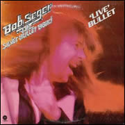 Live Bullet by Bob Seger