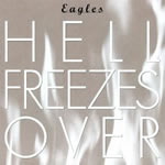 Hell Freezes Over by The Eagles