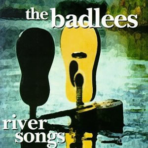 River Songs by The Badlees