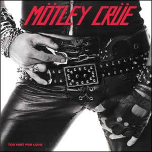 Too Fast for Love by Motley Crue